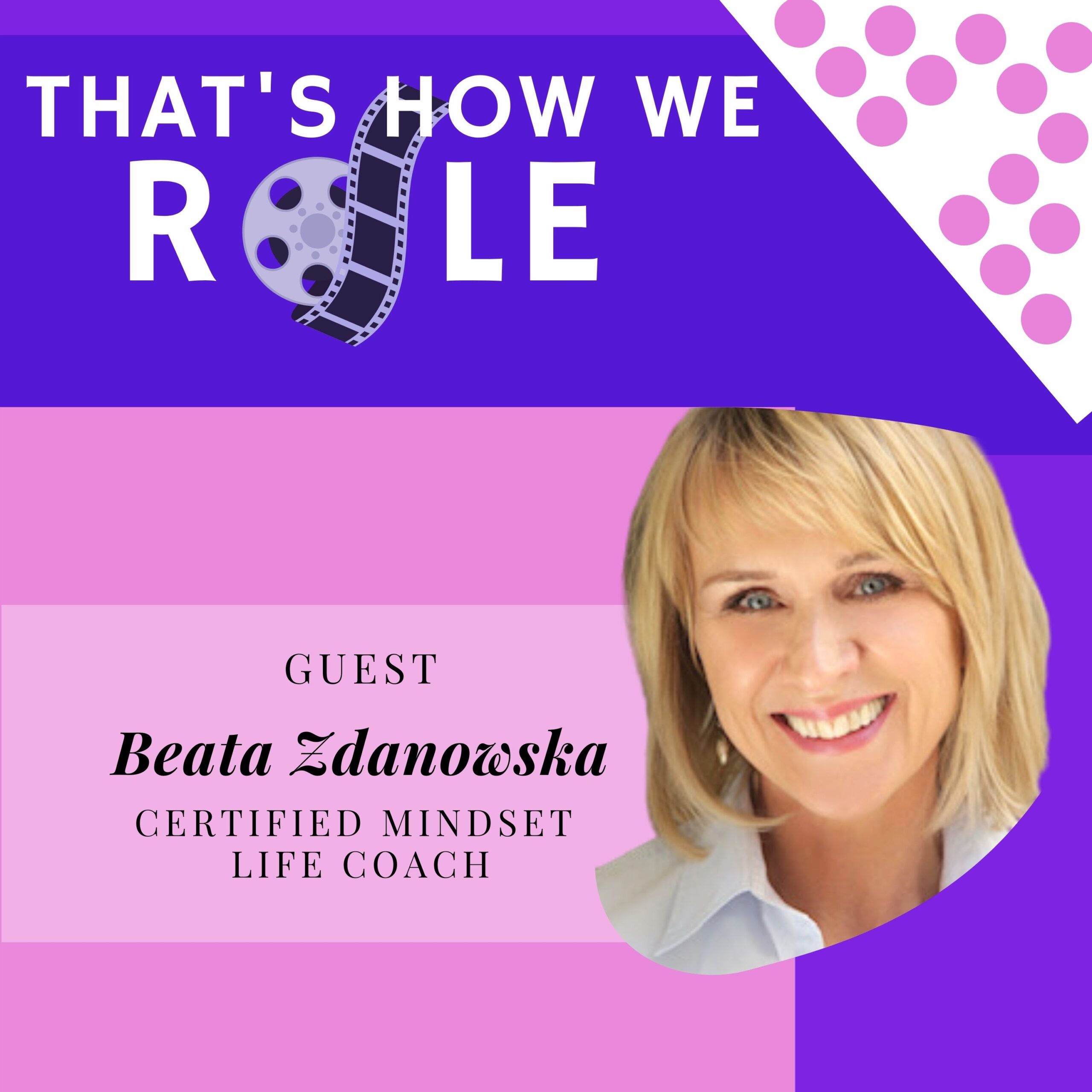 Episode 6: Stepping Into Your Purpose, Passion and Personal Power with Certified Mindset Life Coach Beata Zdanowska